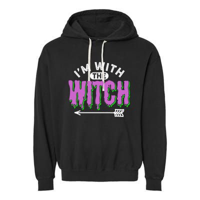 I Am With The Witch Halloween Witch Im With The Witch Funny Gift Garment-Dyed Fleece Hoodie