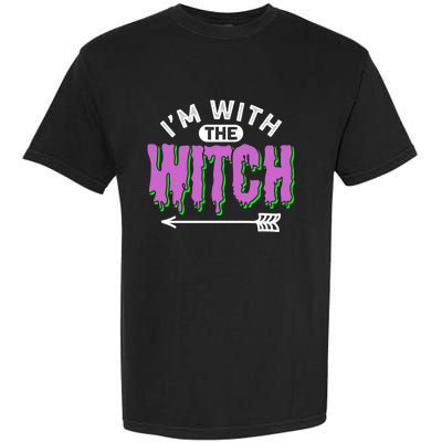 I Am With The Witch Halloween Witch Im With The Witch Funny Gift Garment-Dyed Heavyweight T-Shirt