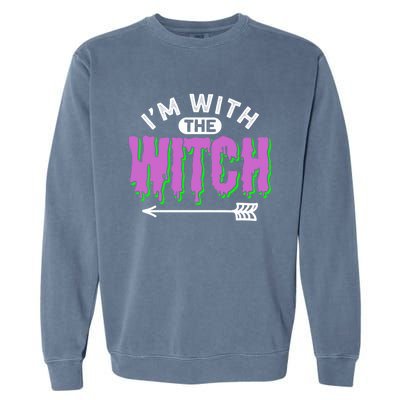 I Am With The Witch Halloween Witch Im With The Witch Funny Gift Garment-Dyed Sweatshirt