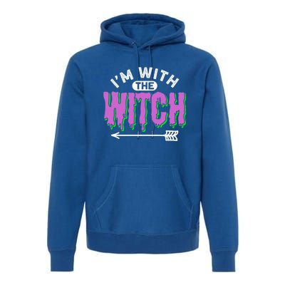 I Am With The Witch Halloween Witch Im With The Witch Funny Gift Premium Hoodie