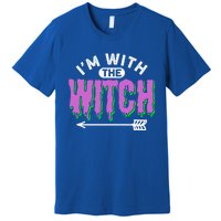 I Am With The Witch Halloween Witch Im With The Witch Funny Gift Premium T-Shirt