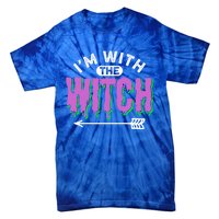 I Am With The Witch Halloween Witch Im With The Witch Funny Gift Tie-Dye T-Shirt