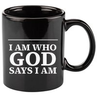 I AM WHO GOD SAYS I AM  11oz C Handle Ceramic Mug