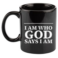 I AM WHO GOD SAYS I AM  11oz C Handle Ceramic Mug