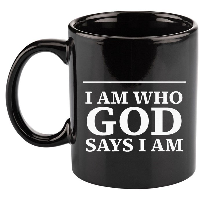 I AM WHO GOD SAYS I AM  11oz C Handle Ceramic Mug