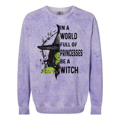 In A World Full Of Princesses Be A Witch Halloween Colorblast Crewneck Sweatshirt