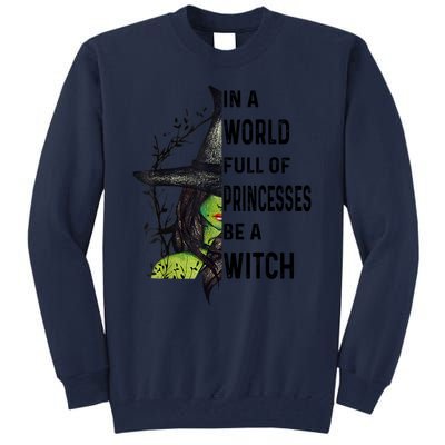 In A World Full Of Princesses Be A Witch Halloween Tall Sweatshirt