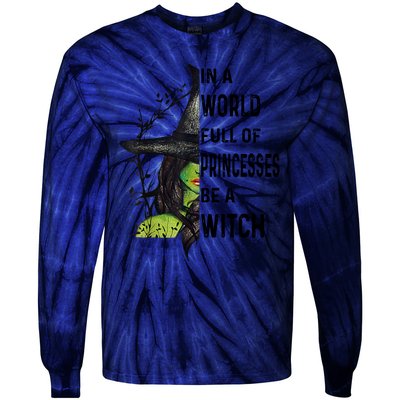 In A World Full Of Princesses Be A Witch Halloween Tie-Dye Long Sleeve Shirt