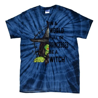 In A World Full Of Princesses Be A Witch Halloween Tie-Dye T-Shirt