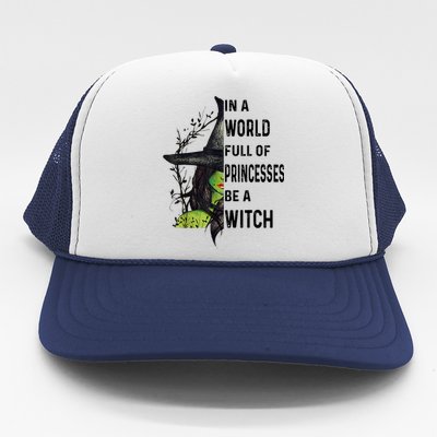 In A World Full Of Princesses Be A Witch Halloween Trucker Hat