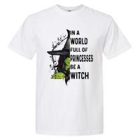 In A World Full Of Princesses Be A Witch Halloween Garment-Dyed Heavyweight T-Shirt