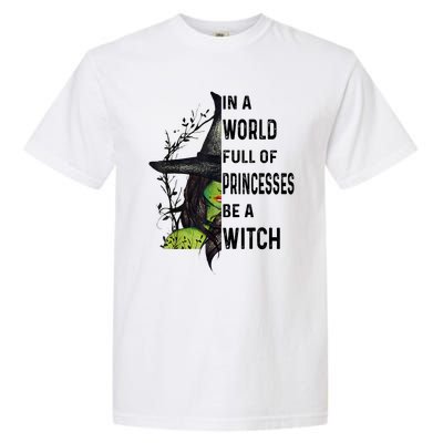 In A World Full Of Princesses Be A Witch Halloween Garment-Dyed Heavyweight T-Shirt