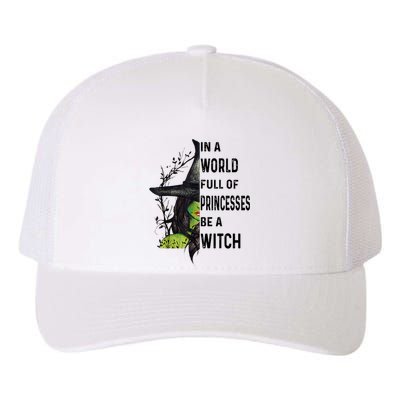 In A World Full Of Princesses Be A Witch Halloween Yupoong Adult 5-Panel Trucker Hat