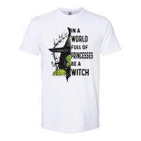 In A World Full Of Princesses Be A Witch Halloween Softstyle CVC T-Shirt