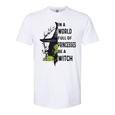 In A World Full Of Princesses Be A Witch Halloween Softstyle CVC T-Shirt