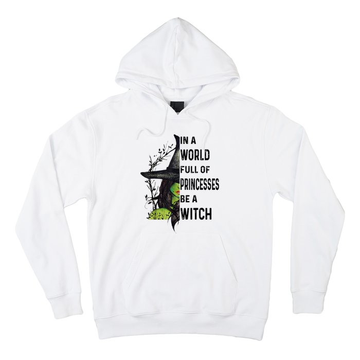 In A World Full Of Princesses Be A Witch Halloween Hoodie