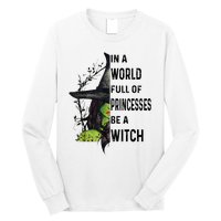 In A World Full Of Princesses Be A Witch Halloween Long Sleeve Shirt