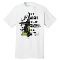 In A World Full Of Princesses Be A Witch Halloween Tall T-Shirt