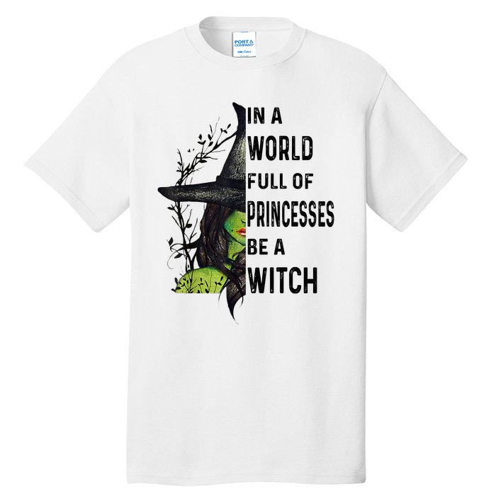 In A World Full Of Princesses Be A Witch Halloween Tall T-Shirt