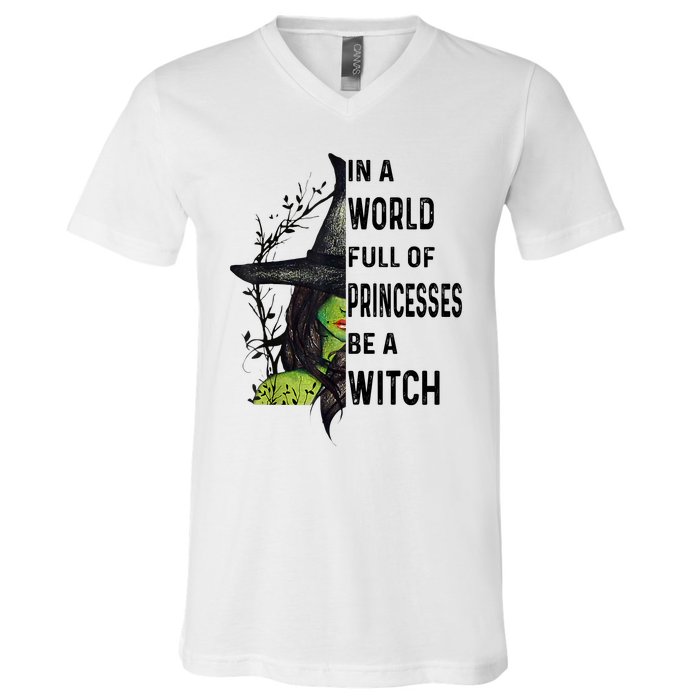 In A World Full Of Princesses Be A Witch Halloween V-Neck T-Shirt