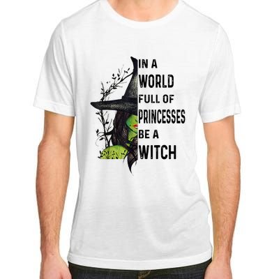 In A World Full Of Princesses Be A Witch Halloween Adult ChromaSoft Performance T-Shirt