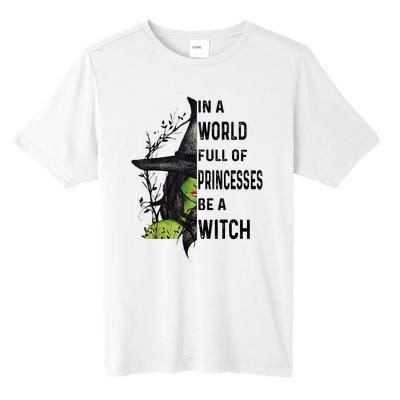 In A World Full Of Princesses Be A Witch Halloween Tall Fusion ChromaSoft Performance T-Shirt