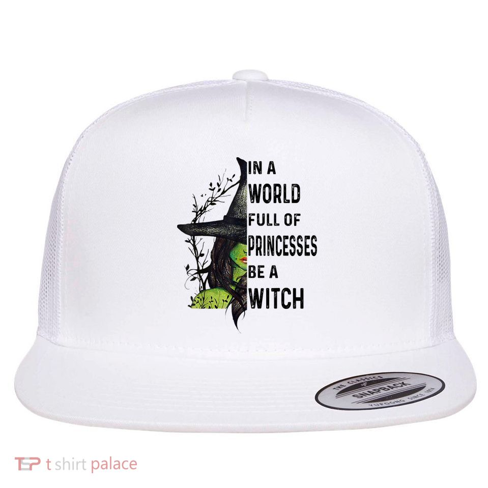 In A World Full Of Princesses Be A Witch Halloween Flat Bill Trucker Hat