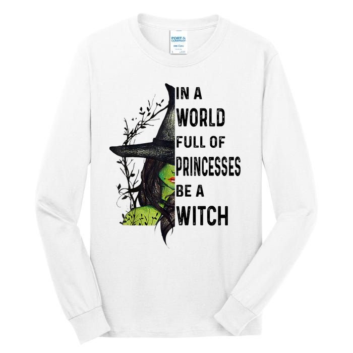 In A World Full Of Princesses Be A Witch Halloween Tall Long Sleeve T-Shirt