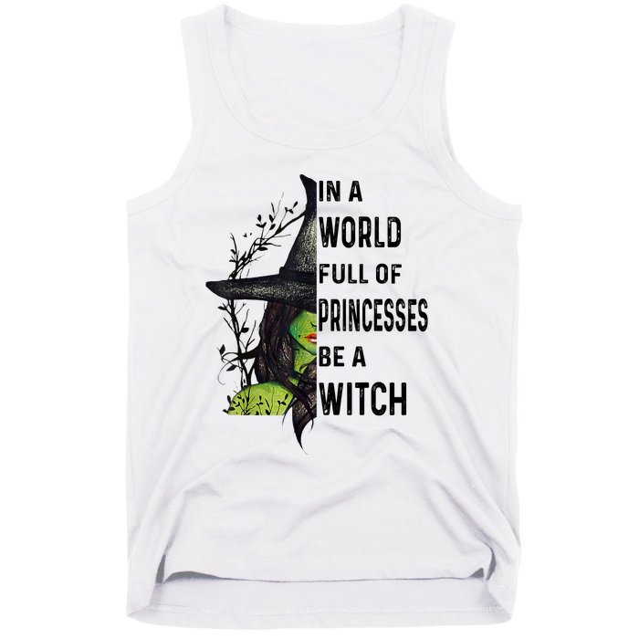 In A World Full Of Princesses Be A Witch Halloween Tank Top