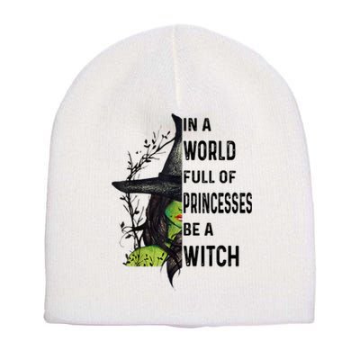 In A World Full Of Princesses Be A Witch Halloween Short Acrylic Beanie