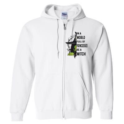 In A World Full Of Princesses Be A Witch Halloween Full Zip Hoodie