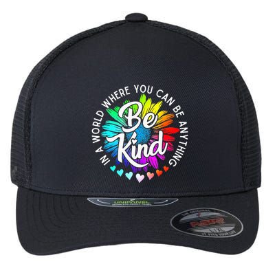 In A World Where You Can Be Anything Be Kind Rainbow Flower Flexfit Unipanel Trucker Cap