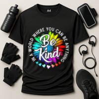 In A World Where You Can Be Anything Be Kind Rainbow Flower Performance Shirt