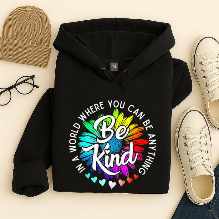 In A World Where You Can Be Anything Be Kind Rainbow Flower Hoodie