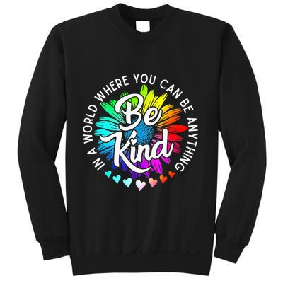 In A World Where You Can Be Anything Be Kind Rainbow Flower Sweatshirt