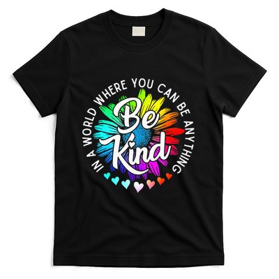 In A World Where You Can Be Anything Be Kind Rainbow Flower T-Shirt