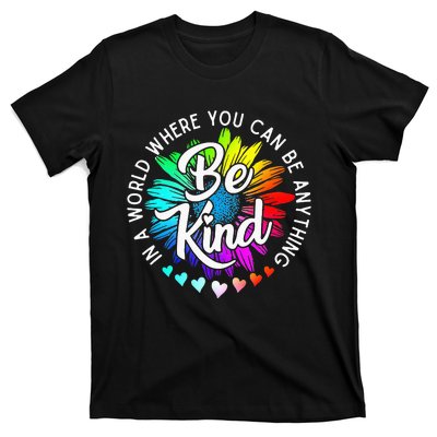 In A World Where You Can Be Anything Be Kind Rainbow Flower T-Shirt