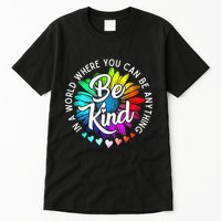 In A World Where You Can Be Anything Be Kind Rainbow Flower Tall T-Shirt