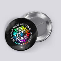 In A World Where You Can Be Anything Be Kind Rainbow Flower Button