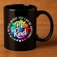 In A World Where You Can Be Anything Be Kind Rainbow Flower 11oz C Handle Ceramic Mug