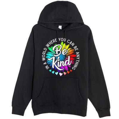 In A World Where You Can Be Anything Be Kind Rainbow Flower Premium Pullover Hoodie