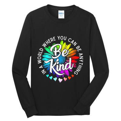 In A World Where You Can Be Anything Be Kind Rainbow Flower Tall Long Sleeve T-Shirt