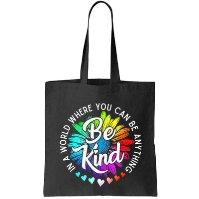 In A World Where You Can Be Anything Be Kind Rainbow Flower Bag