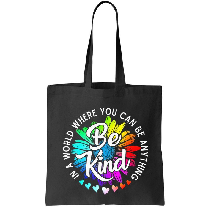 In A World Where You Can Be Anything Be Kind Rainbow Flower Bag
