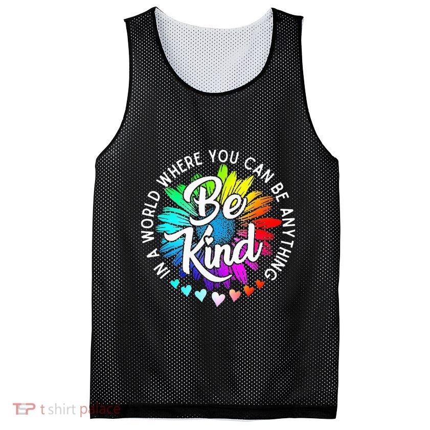 In A World Where You Can Be Anything Be Kind Rainbow Flower Mesh Reversible Basketball Jersey Tank