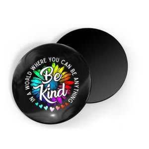 In A World Where You Can Be Anything Be Kind Rainbow Flower Magnet