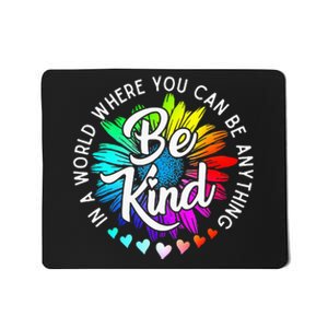 In A World Where You Can Be Anything Be Kind Rainbow Flower Mousepad