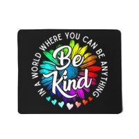 In A World Where You Can Be Anything Be Kind Rainbow Flower Mousepad