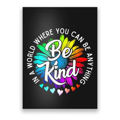 In A World Where You Can Be Anything Be Kind Rainbow Flower Poster