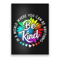 In A World Where You Can Be Anything Be Kind Rainbow Flower Poster